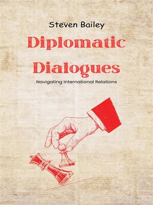 cover image of Diplomatic Dialogues--Navigating International Relations